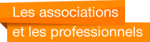 Les associations et les professionnels